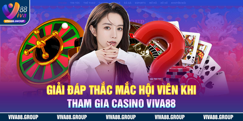 FAQs – Giải đáp ngay thắc mắc thường gặp về casino Viva88