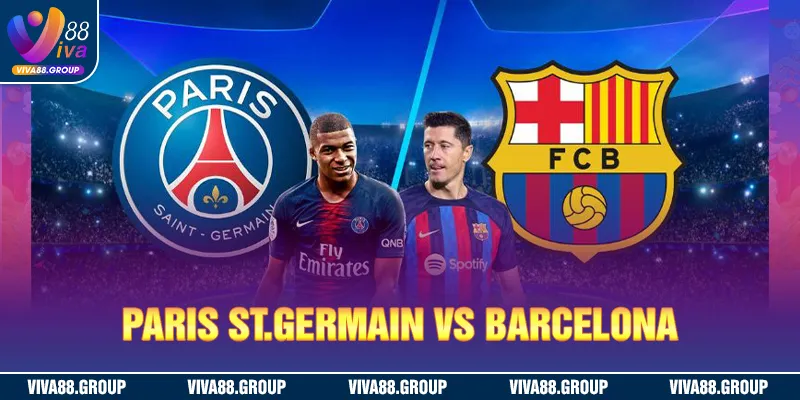 Cặp đấu Paris St.Germain vs Barcelona