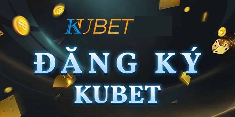 Cách đăng ký tài khoản Kubet